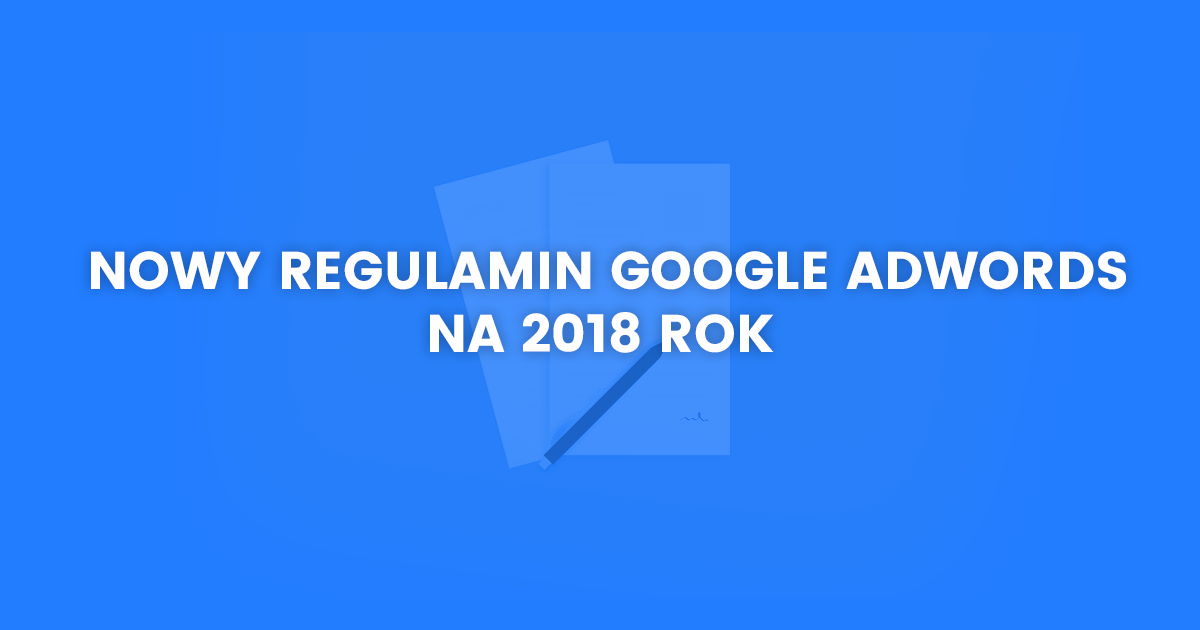 Nowy regulamin Google AdWords na 2018 rok