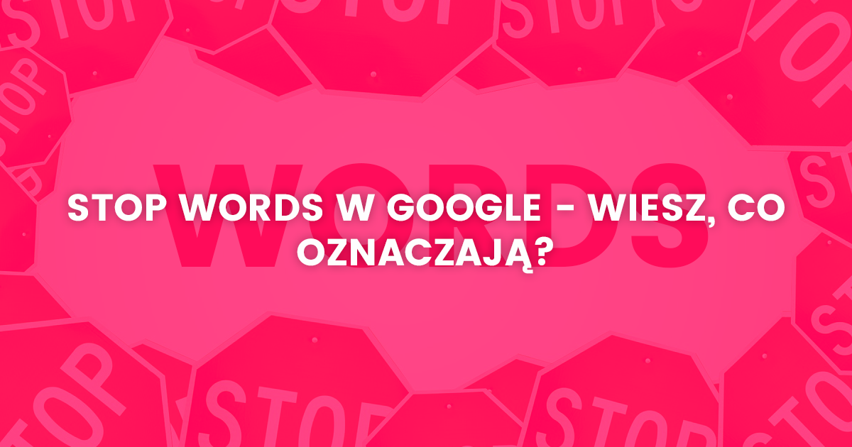 Stop Words w Google - wiesz, co oznaczają