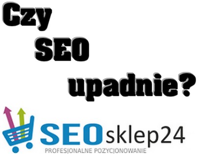 Czy seo upadnie