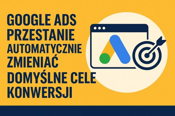 google-ads-domyslne-cele-konwersji-2025