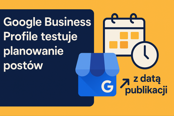 google-business-profile-planowanie-postow-test-2025