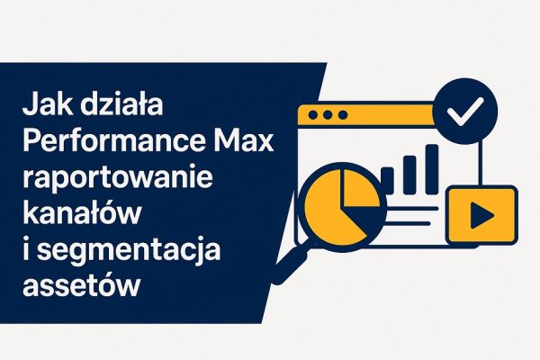 performance-max-raportowanie-kanalow-segmentacja-assets