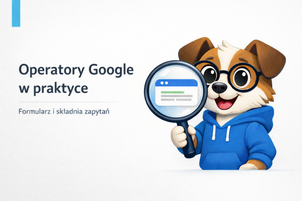 Operatory Google w praktyce — Hipek z lupą i ikoną snippet, hasło o formularzu i składni zapytań.