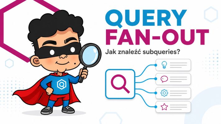 Query fan-out — główne zapytanie rozgałęziające się na analizowane subqueries