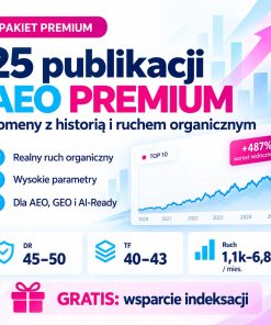 25 publikacji AEO PREMIUM na domenach z historią i ruchem organicznym