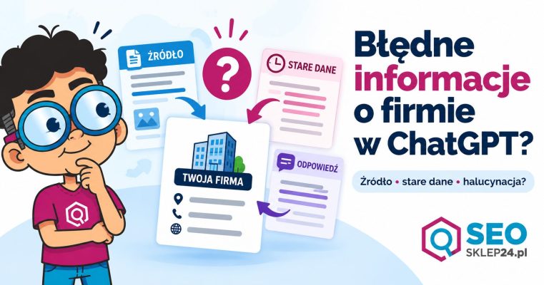 Błędne informacje o firmie w ChatGPT – źródło, stare dane czy halucynacja