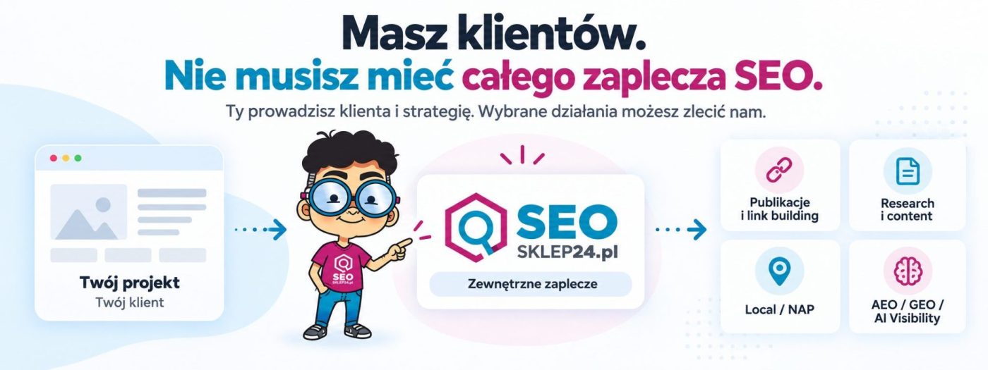 Outsourcing SEO dla agencji i freelancerów – zewnętrzne zaplecze do publikacji, link buildingu, contentu, Local SEO oraz AEO i GEO